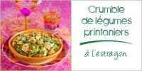 Darégal - recette - Crumble de légumes printaniers à l'estragon