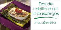 Darégal - recette - Dos de cabillaud sur lit d'asperges à la ciboulette