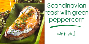 Scandinavian toast with green peppercorn and dill